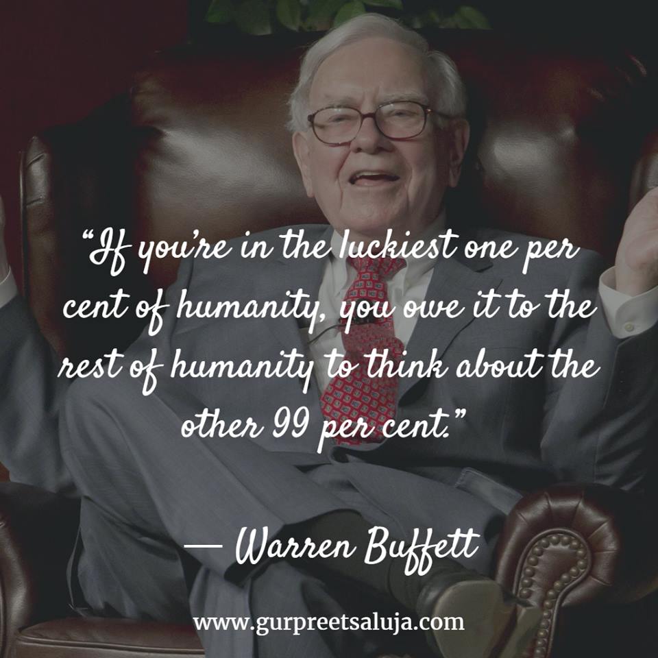 “If you’re in the luckiest one per cent of humanity, you owe it to the rest of humanity to think about the other 99 per cent.”