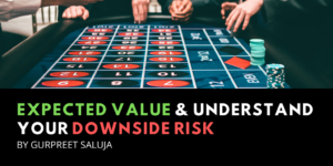 Expected Value & Understand Your Downside Risk